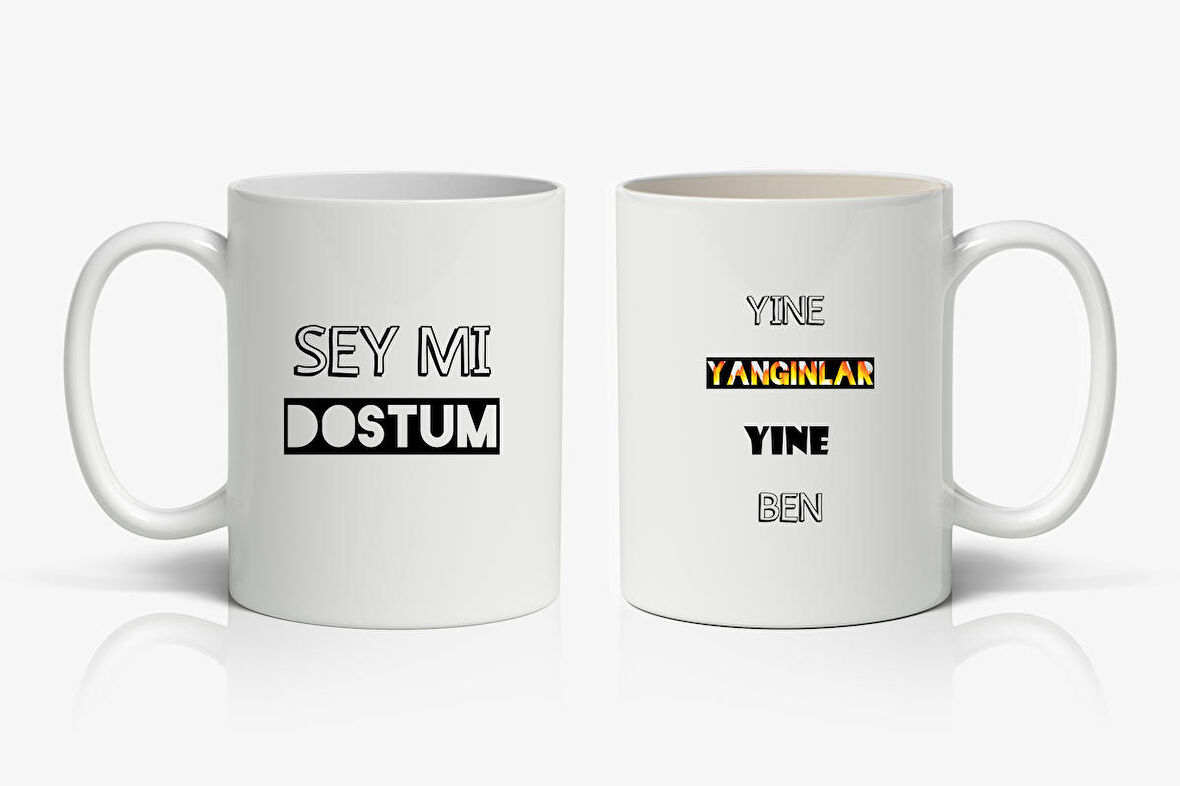 Şey Mi Dostum Yine Yangınlar Yine Ben Baskılı Kupa Bardak