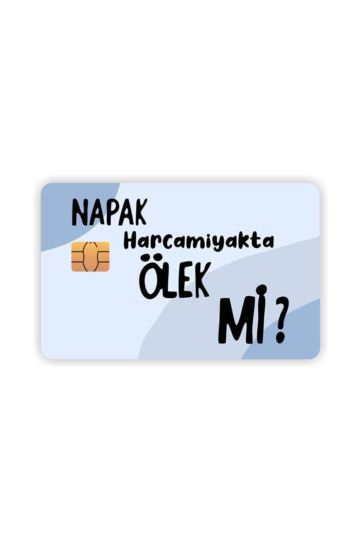 Napak Harcamayakta Ölek Mi Kart Kaplama Sticker Kart Etiketi