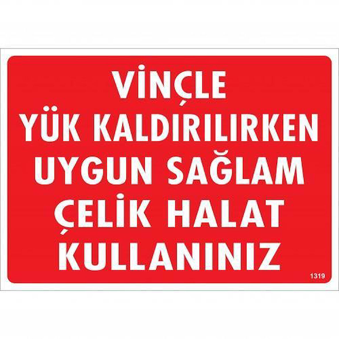 Vinçle Yük Kaldırırken Uygun Sağlam Çelik Halat Kullanınız Uyarı Levhası 25x35 KOD:1319