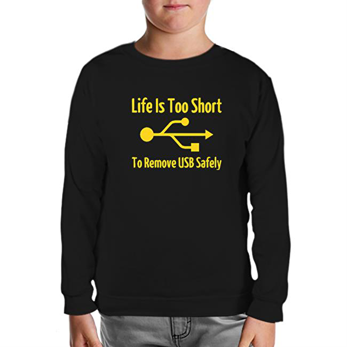 Life is too Short to Remove USB Safety Siyah Çocuk Sweatshirt