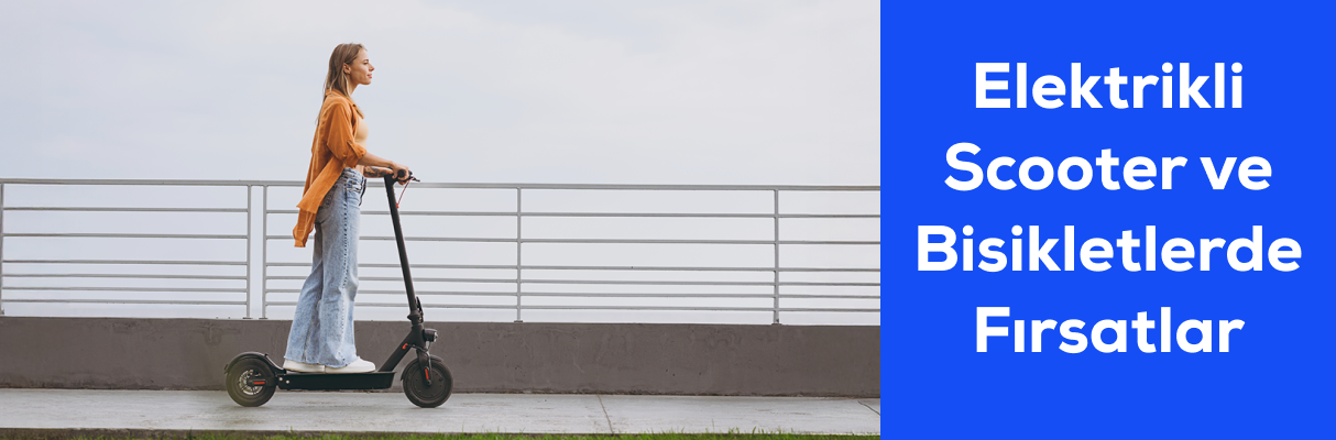 Elektrikli Scooter ve Bisikletlerde Fırsatlar