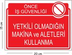 Metal Yetkili Olmadığın Makina Ve Aletleri Kullanma 15x20 cm Uyarı İş Güvenliği Levhası