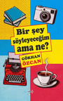 Bir Şey Söyleyeceğim Ama Ne?