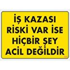 Pvc Levha quot;İş Kazası Riski Var İse Hiçbirşey Acil Değildirquo