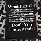 Herşey Nota What Part Of Don't You Understand Unisex Tshirt