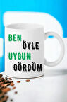 Hediyemi Ben Öyle Uygun Gördüm Baskılı Kupa Bardağı