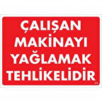 Çalışan Makinayı Yağlamak Tehlikelidir Uyarı Levhası 25x35 No: 216