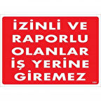 İzinli Ve Raporlu Olanlar İş Yerine Giremez Uyarı Levhası 25x35 KOD:1404