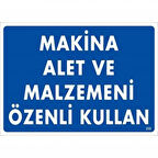 Makine Alet Ve Malzemeni Özenli Kullan Uyarı Levhası 25x35 KOD:232