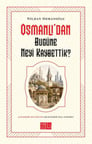 Osmanlı’dan Bugüne Neyi Kaybettik?