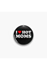 I Love Hot Moms Yazılı Siyah Kırmızı Rozet CaminhoRozet