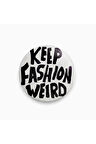 Keep Fashion Weird Yazılı Siyah Beyaz Rozet