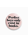Rozet Metal Yazılı Perfect Boys Only Exist in Books