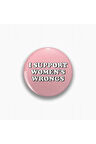 I Support Women's Wrongs Yazılı Feminist Metal Rozet