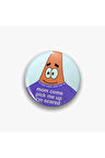 Rozet Metal Patrick Sünger Bob Mom Come Pick Me Up I'm Scared Yazılı