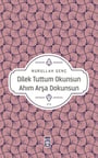 Dilek Tuttum Okunsun Ahım Arşa Dokunsun