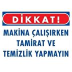 Uyarı Levhası Makine Çalışırken Tamirat Ve Temizlik Yapmayın