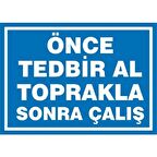 Uyarı Levhası Önce Tedbir Al Toprakla Sonra Çalış"1138"