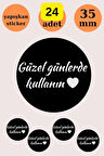 24 Adet - Siyah Güzel Günlerde Kullanın Sticker - Paketleme Sticker - Hediye Sticker - Handmade