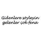 Gidenlere Söyleyin Gelenler Çok Fena Sticker 30cm