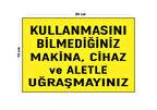 Lucena Metal Kullanmasını Bilmediğiniz Makine Cihaz Ve Aletle Uğraşmayınız 15 Cm X 20 Cm Uyarı Levhası Yönlendirme Tabelası