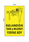 Metal Kullandığın Takım Ve Malzemeyi Yerine Koy 20cm x 30cm A4 Büyüklüğünde Uyarı Levhası Yönlendir