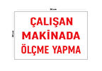 Metal Çalışan Makinede Ölçme Yapma 20Cm X 30Cm A4 Büyüklüğünde Uyarı Levhası Yönlendirme Tabelası