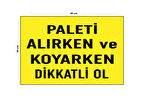 Metal Paleti Alırken Ve Koyarken Dikkatli Ol 30 cm x 40 cm A3 Büyüklüğünde Uyarı Levhası Yönlendirme