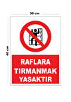 Metal Raflara Tırmanmak Yasaktır 30cm x 40cm A3 Büyüklüğünde Uyarı Levhası Yönlendirme Tabelası
