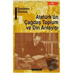 Atatürk’ün Çağdaş Toplum ve Din Anlayışı