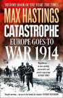 Catastrophe: Europe Goes To War 1914 - Max Hastings