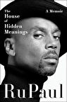 The House Of Hidden Meanings: A Memoir - RuPaul