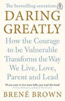 Daring Greatly: How The Courage To Be Vulnerable Transforms The Way We Live, Love, Parent And Lead - Brene Brown