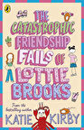 The Catastrophic Friendship Fails of Lottie Brooks - Lottie Brooks - Katie Kirby
