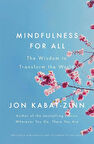 Mindfulness for All: The Wisdom to Transform the World - Jon Kabat-Zinn