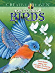 Creative Haven How to Draw Birds: Easy-to-follow, step-by-step instructions for drawing 15 different species - Noble, Marty