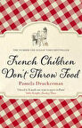 French Children Don't Throw Food - Pamela Druckerman