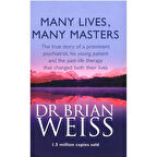 Many Lives, Many Masters The True Story of a Prominent Psychiatrist, His Young Patient and the Past-Life Therapy That Changed Both of Their Lives - Brian Weiss