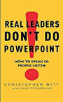 Real Leaders Don't Do Powerpoint - Christopher Witt / Dale Fetherling
