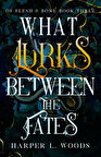 What Lurks Between the Fates - Of Flesh & Bone - Harper L. Woods