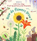 How Do Flowers Grow? (Lift-the-Flap First Questions and Answers)