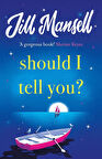 Should I Tell You? - Jill Mansell