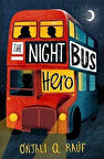 The Night Bus Hero - Onjali Q. Raúf