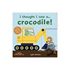 I thought I saw a... Crocodile!