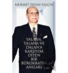Yalana, Talana ve Dalan’a Karşıyım Diyen Bir Bürokratın Anıları
