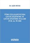 Türk Ceza Kanununda Çocuk Düşürtme ve Çocuk Düşürme Suçları