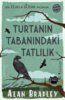 Turtanın Tabanındaki Tatlılık (Flavia de Luce Polisiyesi 1) / Alan Bradley