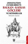Osmanlı'dan Cumhuriyete Balkan-Kafkas Göçleri Ve Mübadiller