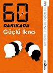 60 Dakikada Güçlü İkna / Kolektif