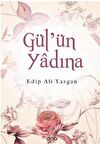 Gül’ün Yadına